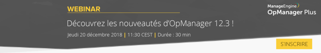 [Webinar] Découvrez les nouveautés d'OpManager 12.3 ! | 20 Décembre - 11h30
