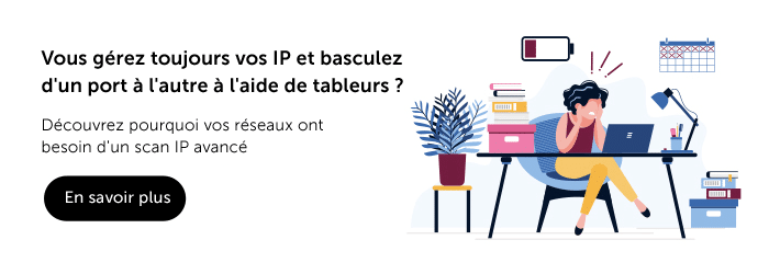 5 raisons pour lesquelles votre réseau a besoin d'un scanner IP avancé