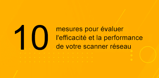 Les fonctionnalités à retenir d'un scanner de réseau pour entreprises