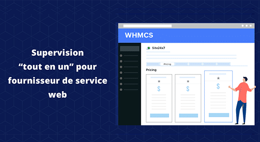 Site24x7 s'intègre désormais à WHMCS pour offrir une surveillance tout-en-un aux fournisseurs d'hébergement web