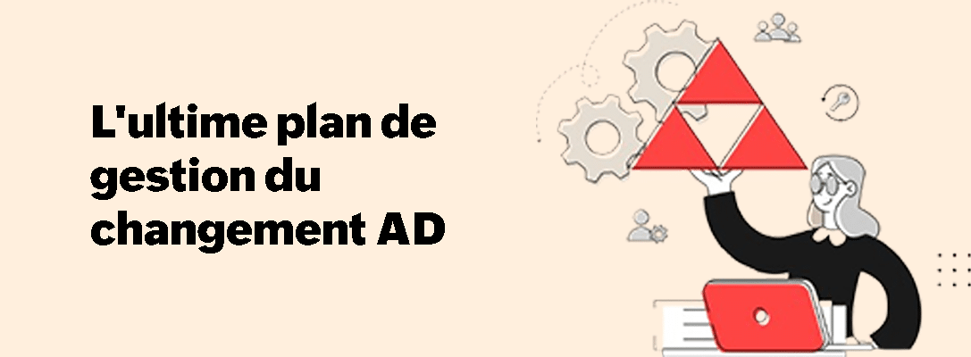 L'ultime plan de gestion du changement AD