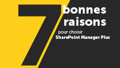 7 bonnes raisons pour choisir SharePoint Manager Plus